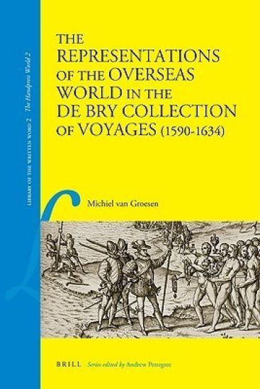 The Representations of the Overseas World in the De Bry Collection of Voyages, 1590-1634