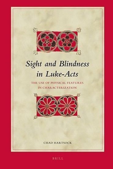 Sight and Blindness in Luke-Acts: The Use of Physical Features in Characterization