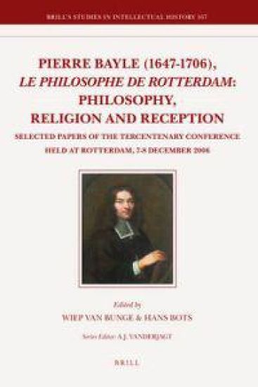 Pierre Bayle 1647-1706, Le Philosophe De Rotterdam, Philosophy, Religion and Reception