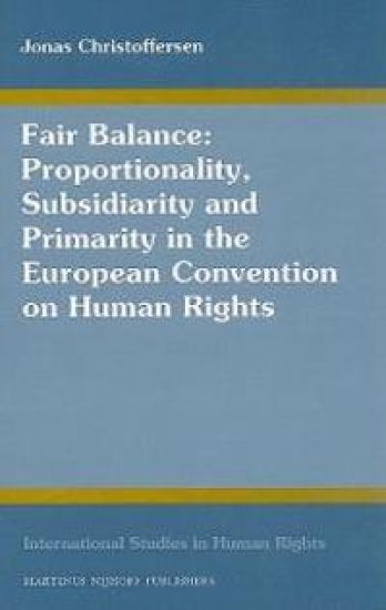 Fair Balance: Proportionality, Subsidiarity and Primarity in the European Convention on Human Rights