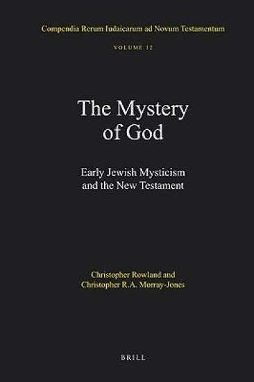 The Mystery of God: Early Jewish Mysticism and the New Testament