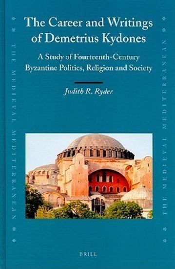 The Career and Writings of Demetrius Kydones: A Study of Fourteenth-Century Byzantine Politics, Religion and Society