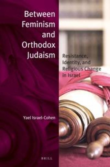 Between Feminism and Orthodox Judaism: Resistance, Identity, and Religious Change in Israel