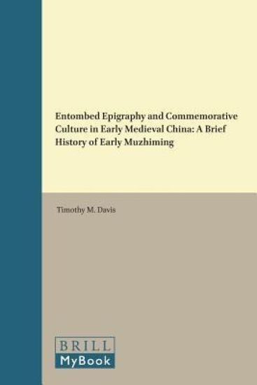 Entombed Epigraphy and Commemorative Culture in Early Medieval China