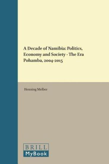 A Decade of Namibia: Politics, Economy and Society - The Era Pohamba, 2004-2015