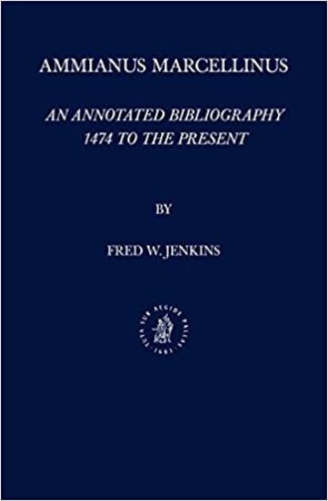 Ammianus Marcellinus: An Annotated Bibliography, 1474 to the Present