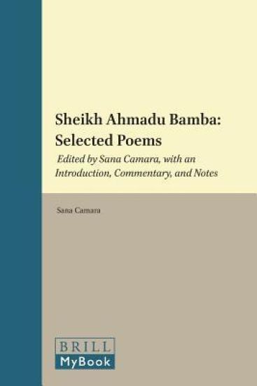 Sheikh Ahmadu Bamba: Selected Poems: Edited by Sana Camara, with an Introduction, Commentary, and Notes