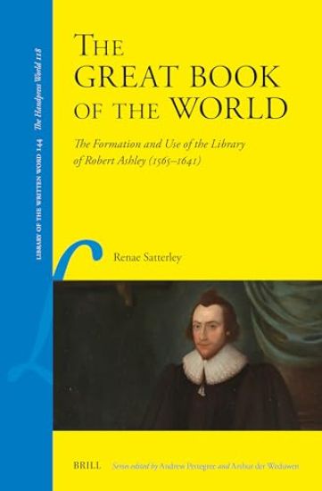 The Great Book of the World: The Formation and Use of the Library of Robert Ashley (1565-1641)