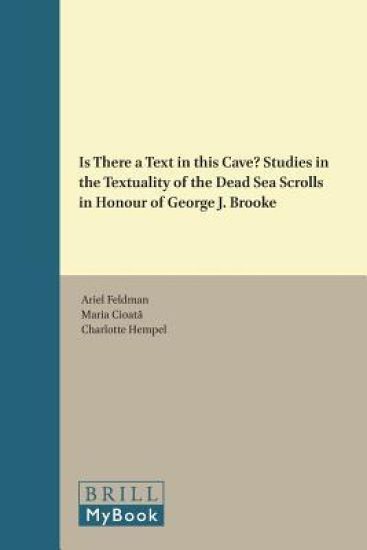 Is There a Text in this Cave? Studies in the Textuality of the Dead Sea Scrolls in Honour of George J. Brooke