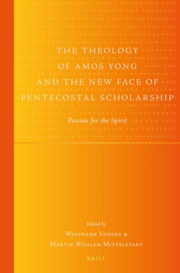 The Theology of Amos Yong and the New Face of Pentecostal Scholarship