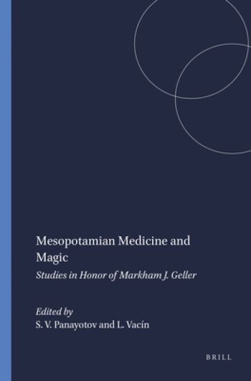 Mesopotamian Medicine and Magic: Studies in Honor of Markham J. Geller