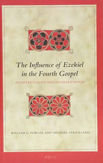 The Influence of Ezekiel in the Fourth Gospel: Intertextuality and Interpretation