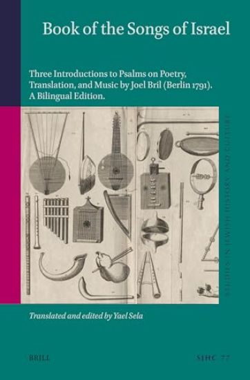 Book of the Songs of Israel: Three Introductions to Psalms on Poetry, Translation, and Music by Joel Bril (Berlin 1791). a Bilingual Edition, Translat