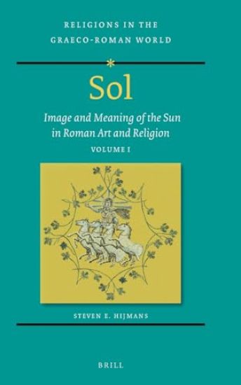 Sol: Image and Meaning of the Sun in Roman Art and Religion, Volume I