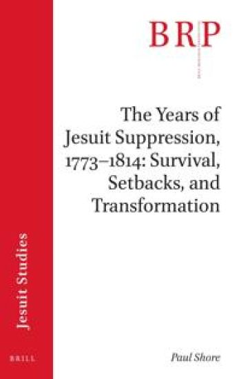 The Years of Jesuit Suppression, 1773–1814: Survival, Setbacks, and Transformation