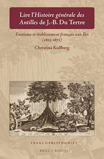 Lire l'Histoire Générale Des Antilles de J.-B. Du Tertre: Exotisme Et Établissement Français Aux Îles (1625-1671)