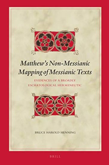 Matthew's Non-Messianic Mapping of Messianic Texts: Evidences of a Broadly Eschatological Hermeneutic