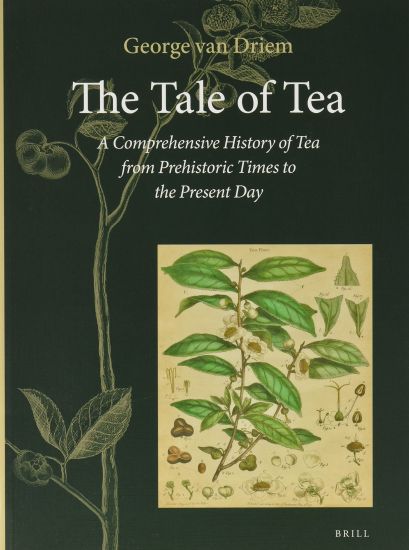The Tale of Tea: A Comprehensive History of Tea from Prehistoric Times to the Present Day