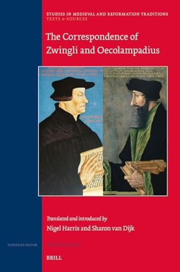 The Correspondence of Zwingli and Oecolampadius: Translated and Introduced by Nigel Harris and Sharon Van Dijk