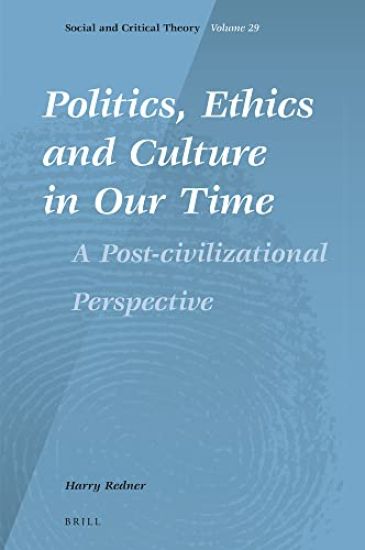 Politics, Ethics and Culture in Our Time: A Post-Civilizational Perspective