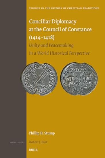 Conciliar Diplomacy at the Council of Constance (1414-1418): Unity and Peacemaking in a World Historical Perspective