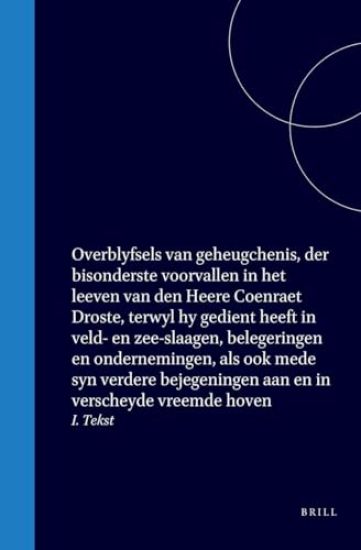 Overblyfsels Van Geheugchenis, Der Bisonderste Voorvallen in Het Leeven Van Den Heere Coenraet Droste, Terwyl Hy Gedient Heeft in Veld- En Zee-Slaagen, Belegeringen En Ondernemingen, ALS Ook Mede Syn Verdere Bejegeningen Aan En in Verscheyde Vreemde Hoven