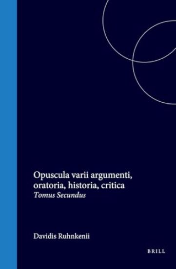 Davidis Ruhnkenii Opuscula Varii Argumenti, Oratoria, Historia, Critica