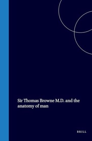 Sir Thomas Browne M.D. and the Anatomy of Man