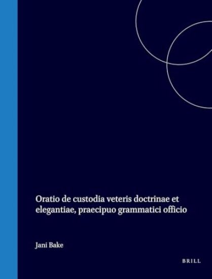Jani Bake, Oratio de Custodia Veteris Doctrinae Et Elegantiae, Praecipuo Grammatici Officio