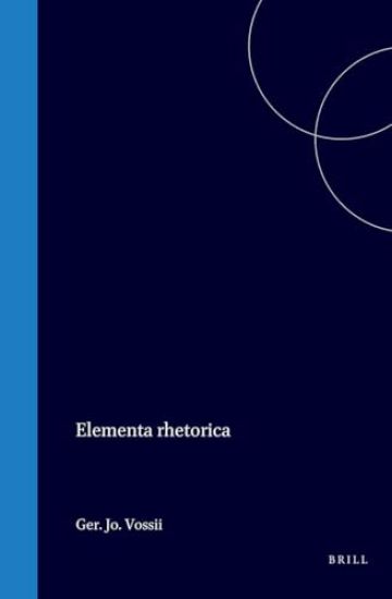Elementa Rhetorica, Oratoriis Ejusdem Partitionibus, Accommodata; Inque Usum Scholarum Hollandiae, & West-Frisiae Emendatius Edita; Nunc Vero Interpretatione Graecarum Vocum ... Aucta