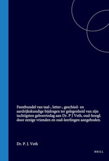 Feestbundel Van Taal-, Letter-, Geschied- En Aardrijkskundige Bijdragen Ter Gelegenheid Van Zijn Tachtigsten Geboortedag Aan Dr. P.J. Veth, Door Eenige Vrienden En Oud-Leerlingen Aangeboden