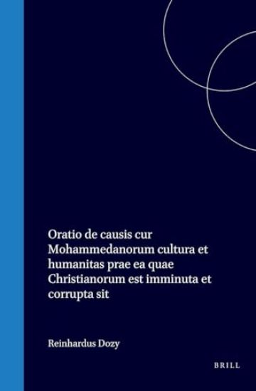 Oratio de Causis Cur Mohammedanorum Cultura Et Humanitas Prae EA Quae Christianorum Est Imminuta Et Corrupta Sit