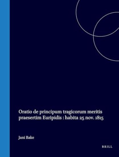 Jani Bake Oratio de Principum Tragicorum Meritis Praesertim Euripidis