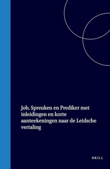 Job, Spreuken En Prediker Met Inleidingen En Korte Aanteekeningen Naar de Leidsche Vertaling