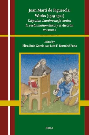 Joan Martí de Figuerola: Works (1519-1521): Disputas. Lumbre de Fe Contra La Secta Mahomética Y El Alcorán. Volume 2