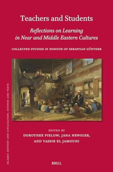 Teachers and Students, Reflections on Learning in Near and Middle Eastern Cultures: Collected Studies in Honour of Sebastian Günther
