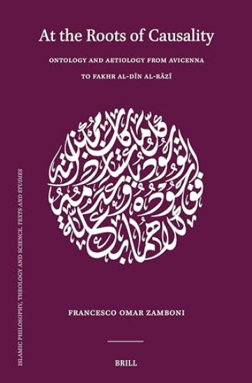 At the Roots of Causality: Ontology and Aetiology from Avicenna to Fakhr Al-Dīn Al-Rāzī
