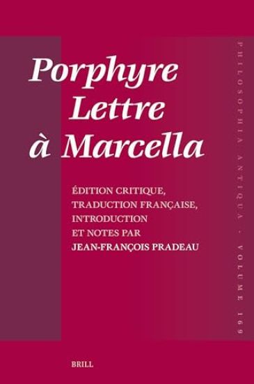 Porphyre - Lettre À Marcella: Édition Critique, Traduction Française, Introduction Et Notes Par Jean-François Pradeau