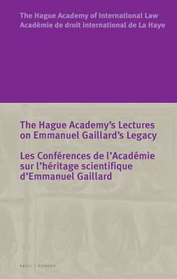 The Hague Academy's Lectures on Emmanuel Gaillard's Legacy / Les Conférences de l'Académie Sur l'Héritage Scientifique d'Emmanuel Gaillard
