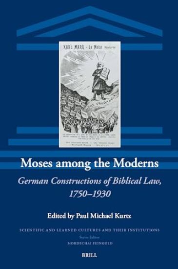 Moses Among the Moderns: German Constructions of Biblical Law, 1750-1930