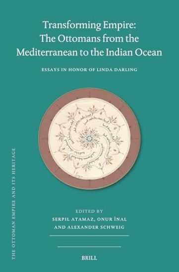Transforming Empire: The Ottomans from the Mediterranean to the Indian Ocean: Essays in Honor of Linda Darling