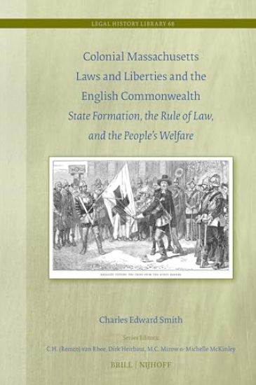 Colonial Massachusetts Laws and Liberties and the English Commonwealth: State Formation, the Rule of Law, and the People's Welfare