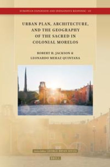 Urban Plan, Architecture, and the Geography of the Sacred in Colonial Morelos