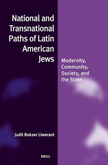 National and Transnational Paths of Latin American Jews: Modernity, Community, Society, and the State