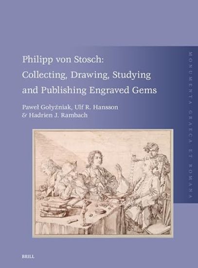 Philipp Von Stosch: Collecting, Drawing, Studying and Publishing Engraved Gems