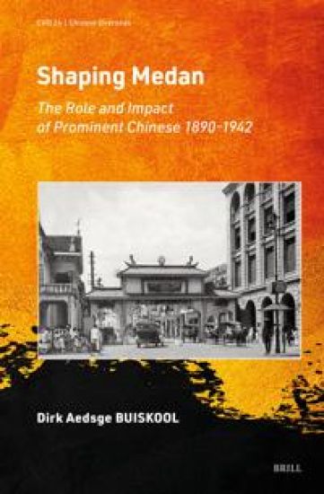 Shaping Medan: The Role and Impact of Prominent Chinese 1890-1942