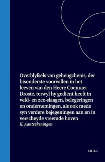 Overblyfsels Van Geheugchenis, Der Bisonderste Voorvallen in Het Leeven Van Den Heere Coenraet Droste, Terwyl Hy Gedient Heeft in Veld- En Zee-Slaagen, Belegeringen En Ondernemingen, ALS Ook Mede Syn Verdere Bejegeningen Aan En in Verscheyde Vreemde Hoven
