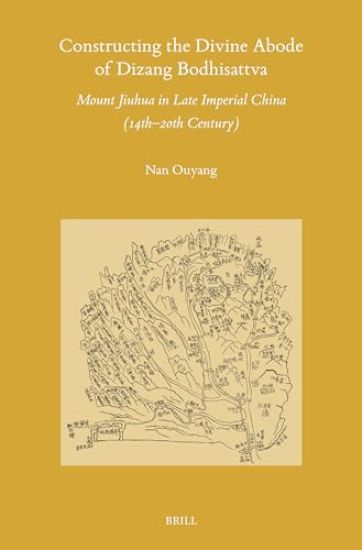 Constructing the Divine Abode of Dizang Bodhisattva: Mount Jiuhua in Late Imperial China (14th-20th Century)