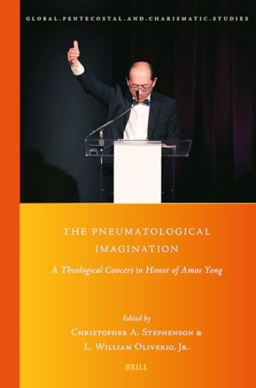 The Pneumatological Imagination: A Theological Concert in Honor of Amos Yong