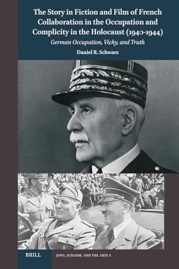 The Story in Fiction and Film of French Collaboration in the Occupation and Complicity in the Holocaust (1940-1944): German Occupation, Vichy, and Tru